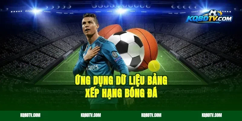 Ứng dụng dữ liệu bảng xếp hạng bóng đá