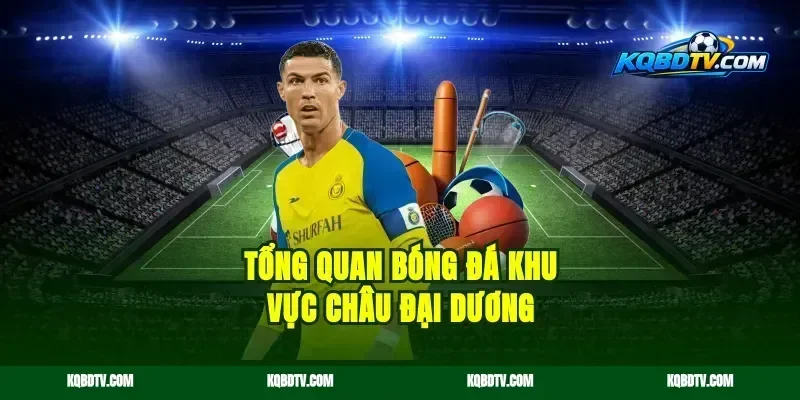 Tổng Quan Bóng Đá Khu Vực Châu Đại Dương
