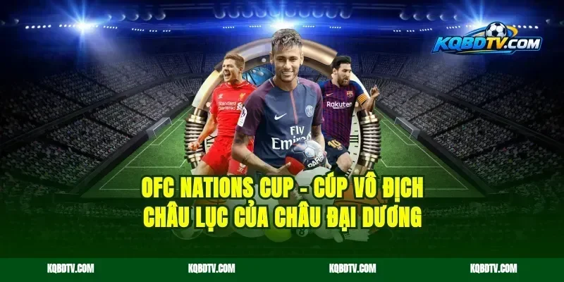 OFC Nations Cup – Cúp Vô Địch Châu Lục Của Châu Đại Dương