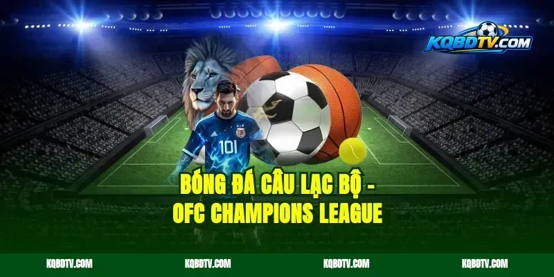 Bóng Đá Câu Lạc Bộ – OFC Champions League