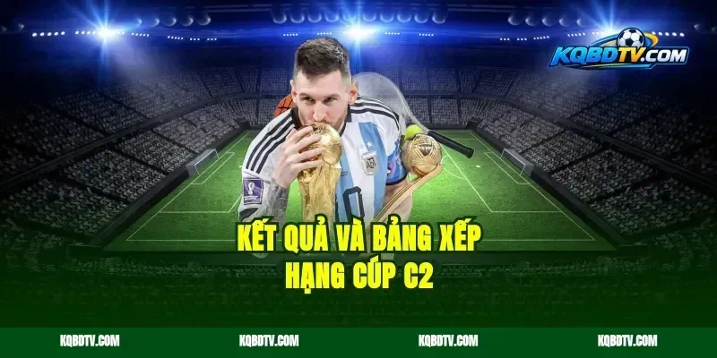 Kết Quả Và Bảng Xếp Hạng Cúp C2