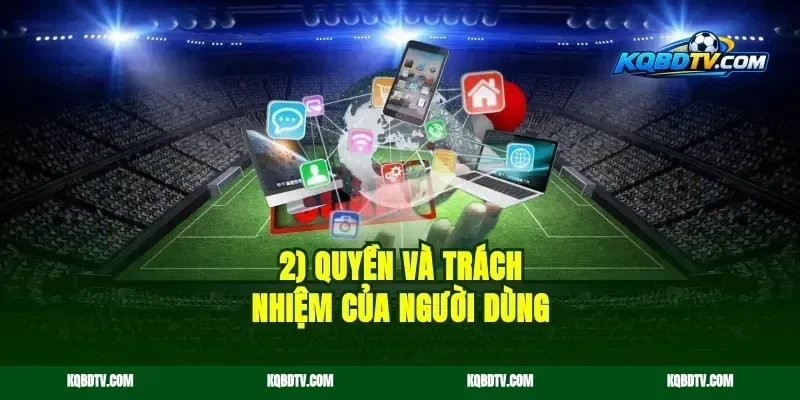 2) Quyền và trách nhiệm của người dùng