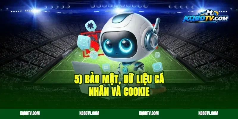 5) Bảo mật, dữ liệu cá nhân và cookie