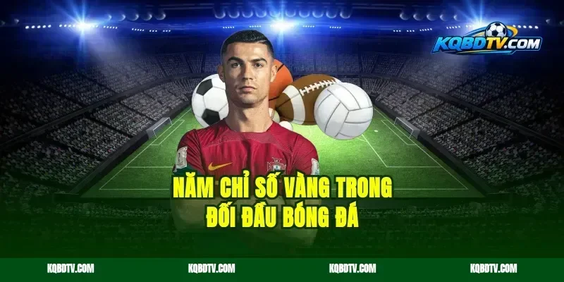 Năm chỉ số vàng trong đối đầu bóng đá