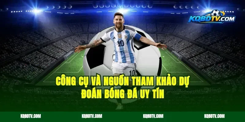 Công Cụ Và Nguồn Tham Khảo Dự Đoán Bóng Đá Uy Tín