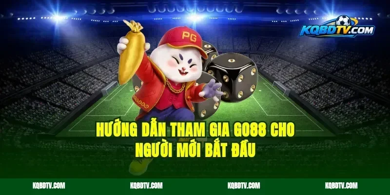 Hướng dẫn tham gia Go88 cho người mới bắt đầu
