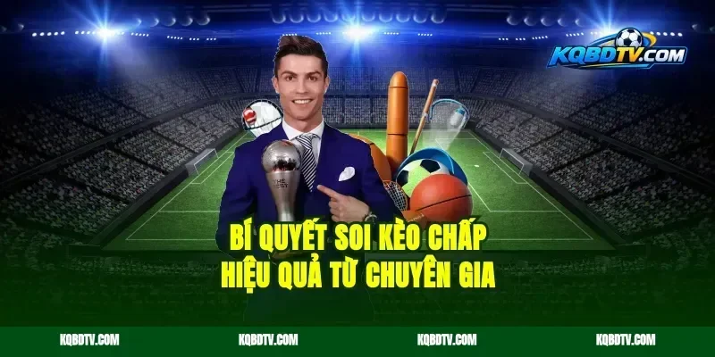 Bí quyết soi kèo chấp hiệu quả từ chuyên gia