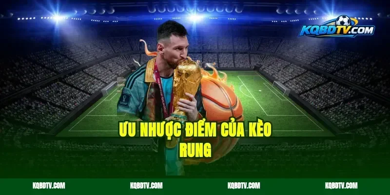 Ưu nhược điểm của kèo rung