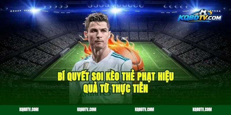 Bí Quyết Soi Kèo Thẻ Phạt Hiệu Quả Từ Thực Tiễn