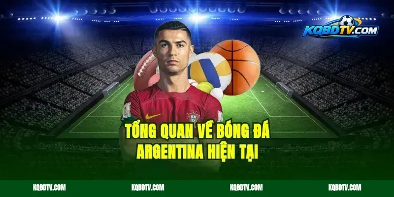 Tổng Quan Về Bóng Đá Argentina Hiện Tại