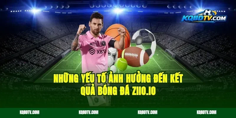 Những Yếu Tố Ảnh Hưởng Đến Kết Quả Bóng Đá kqbd.online