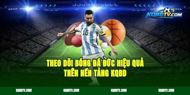 Theo dõi bóng đá Đức hiệu quả trên nền tảng kqbd