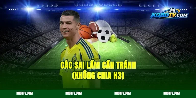 Các sai lầm cần tránh (Không chia H3)