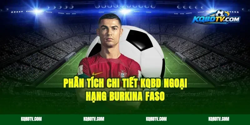 Phân tích chi tiết KQBD Ngoại Hạng Burkina Faso