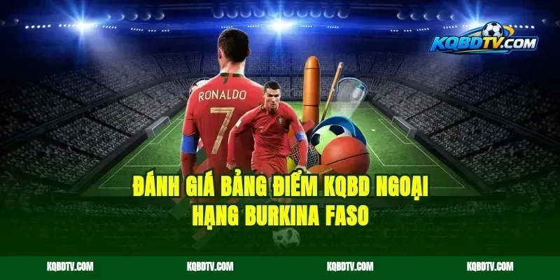 Đánh giá bảng điểm KQBD Ngoại Hạng Burkina Faso