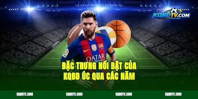 Đặc trưng nổi bật của kqbd Úc qua các năm