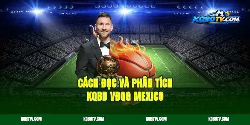 Cách Đọc Và Phân Tích KQBD VĐQG Mexico
