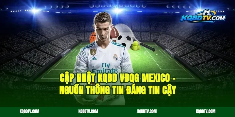 Cập Nhật KQBD VĐQG Mexico – Nguồn Thông Tin Đáng Tin Cậy