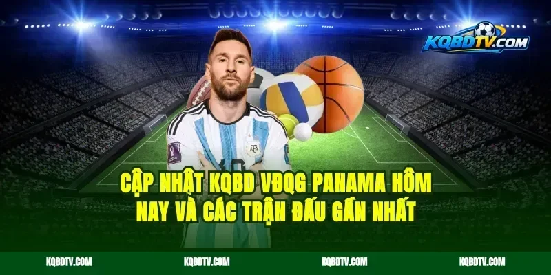 Cập nhật KQBD VĐQG Panama hôm nay và các trận đấu gần nhất