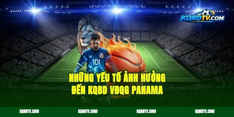Những yếu tố ảnh hưởng đến KQBD VĐQG Panama