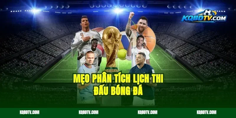 Mẹo phân tích lịch thi đấu bóng đá