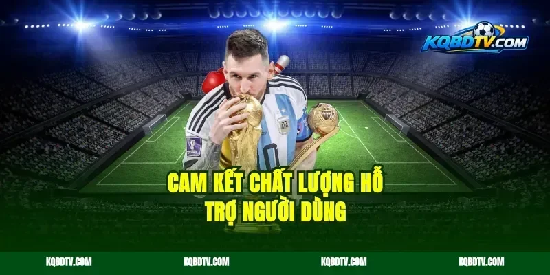 Cam kết chất lượng hỗ trợ người dùng