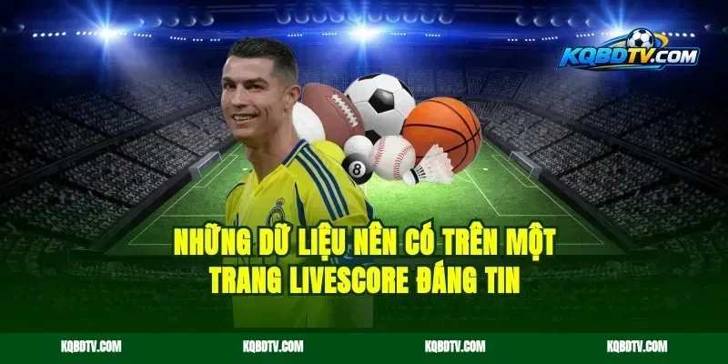Những dữ liệu nên có trên một trang livescore đáng tin