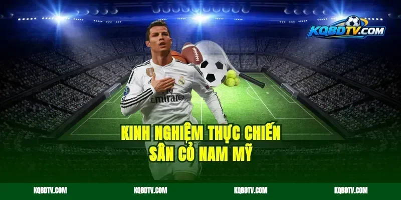 Kinh nghiệm thực chiến sân cỏ Nam Mỹ