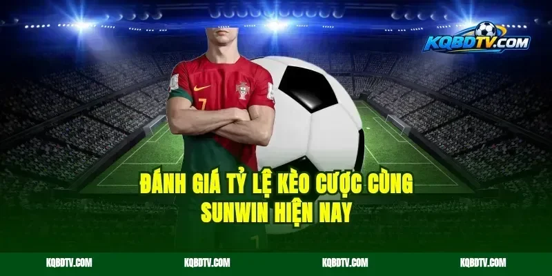 Đánh giá tỷ lệ kèo cược cùng Sunwin hiện nay