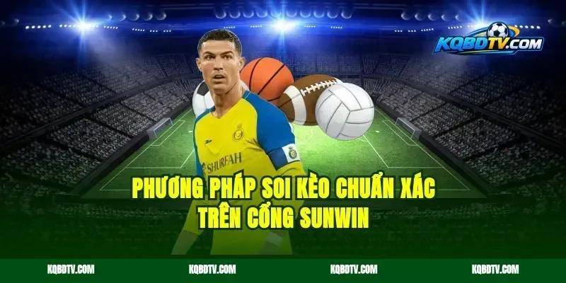 Phương pháp soi kèo chuẩn xác trên cổng Sunwin