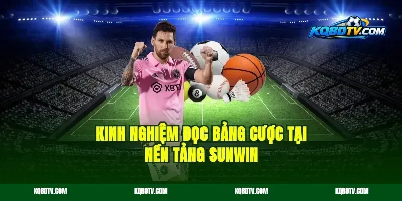 Kinh nghiệm đọc bảng cược tại nền tảng Sunwin