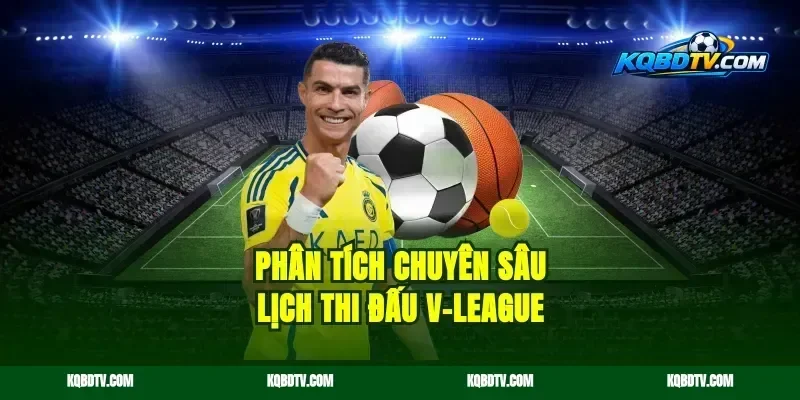 Phân Tích Chuyên Sâu Lịch Thi Đấu V-League