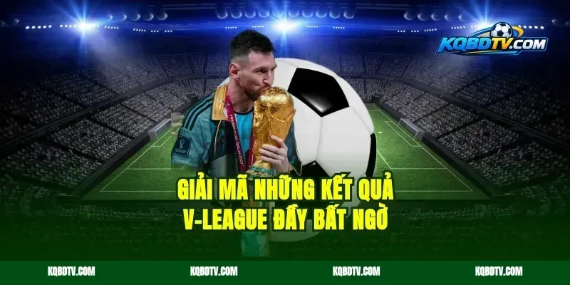 Giải Mã Những Kết Quả V-League Đầy Bất Ngờ