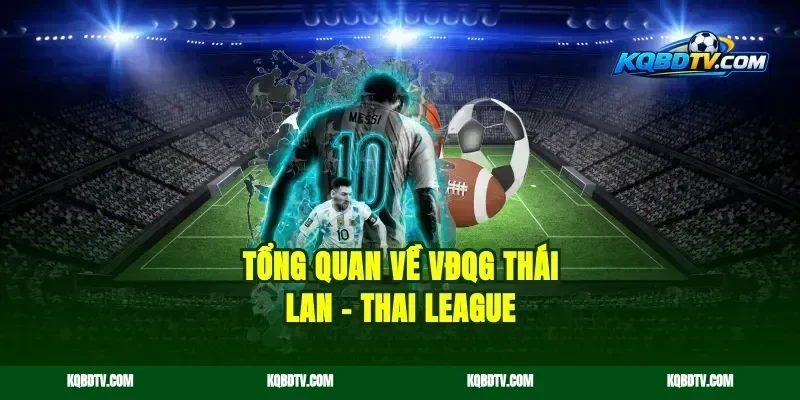 Tổng Quan Về VĐQG Thái Lan – Thai League